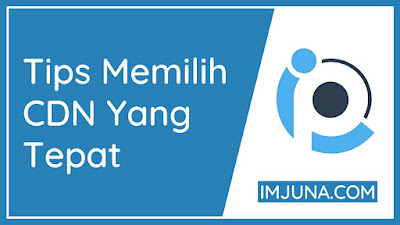 7 Tips Memilih CDN Yang Tepat Untuk Website